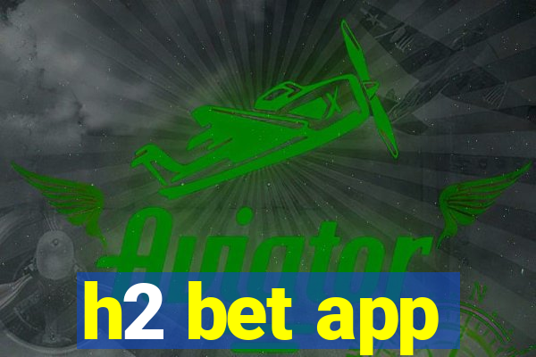 h2 bet app